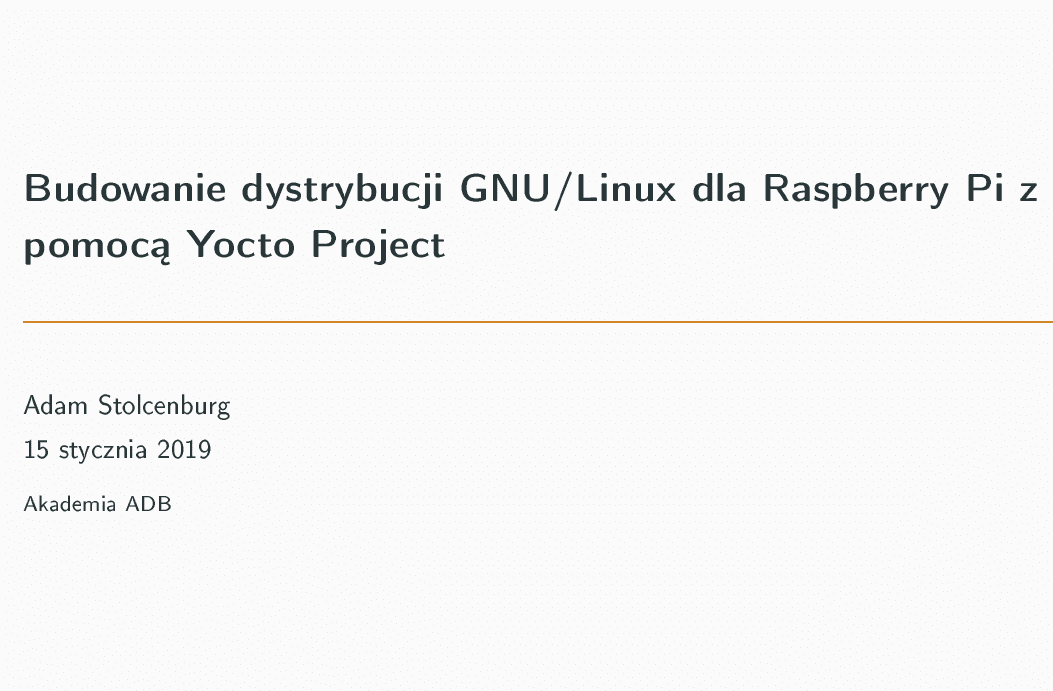 Wykład "Budowanie dystrybucji GNU/Linux dla Raspberry Pi z pomocą Yocto Project"